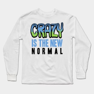 Crazy is the new normal Long Sleeve T-Shirt